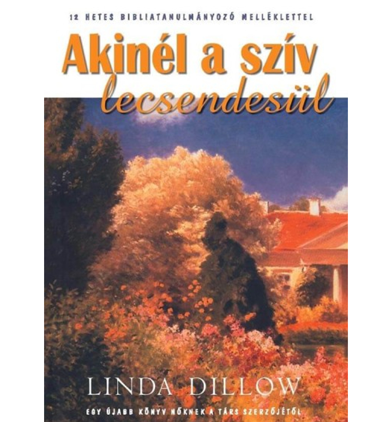 Linda Dillow - Akinél a szív lecsendesül