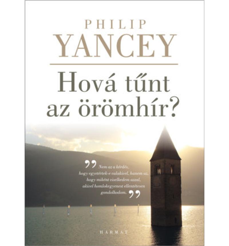 Philip Yancey - Hová tűnt az örömhír?