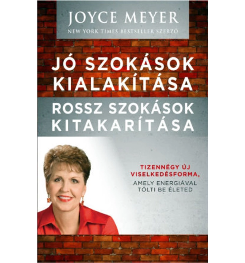 Joyce Meyer - Jó szokások kialakítása, rossz szokások kitakarítása