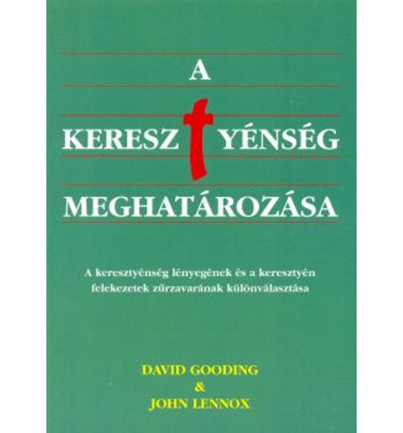D.Gooding  &amp; J.Lennox - A keresztyénség meghatározása