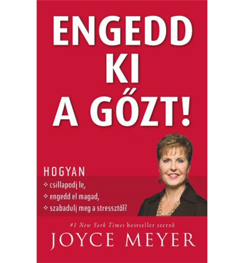 Joyce Meyer - Engedd ki a gőzt!