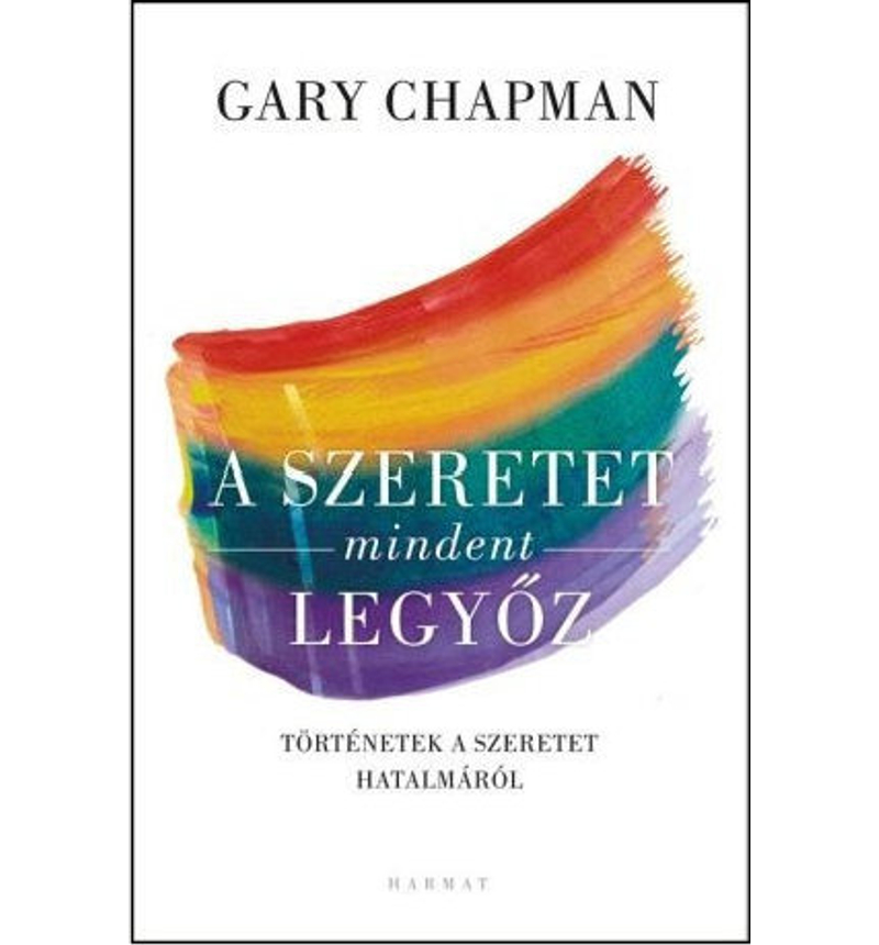 Gary Chapman - A szeretet mindent legyőz!