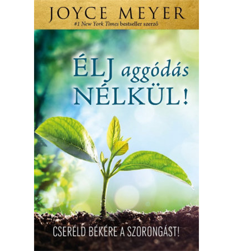 Joyce Meyer - Élj aggódás nélkül!