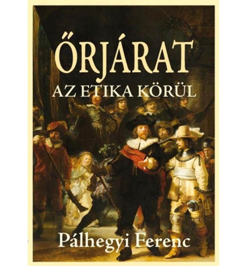 Pálhegyi Ferenc - Őrjárat - az etika körül