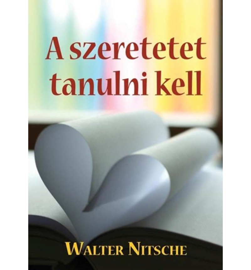 W. Nitsche - A szeretetet tanulni kell