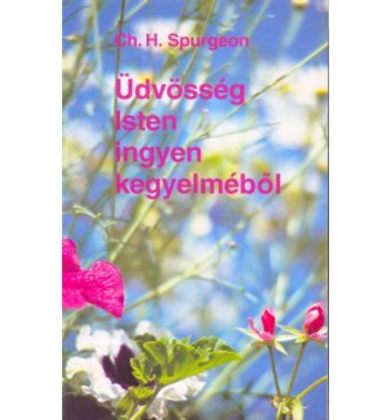 C.H. Spurgeon - Üdvösség Isten ingyen kegyelméből