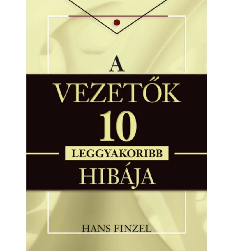 Hans Finzel - A vezetők 10 leggyakoribb hibája