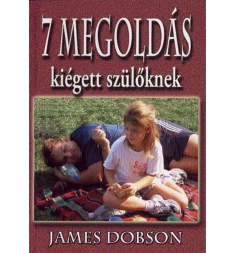 James Dobson - 7 megoldás kiégett szülőknek