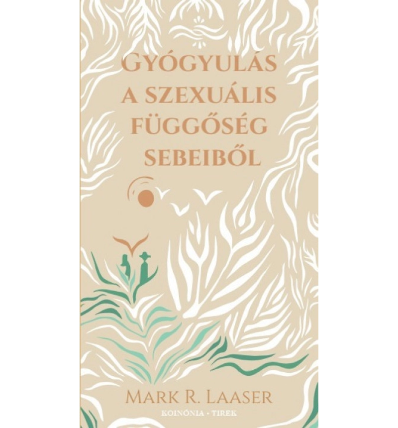 Mark R. Laaser - Gyógyulás a szexuális függőség sebeiből