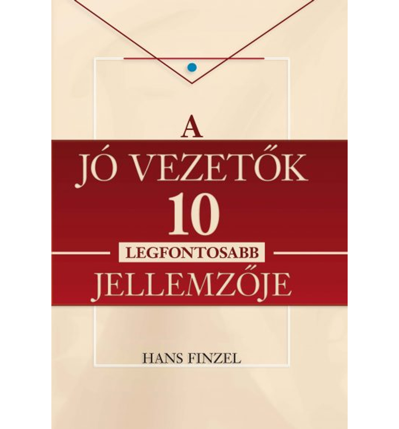 Hans Finzel - A jó vezetők 10 legfontosabb jellemzője