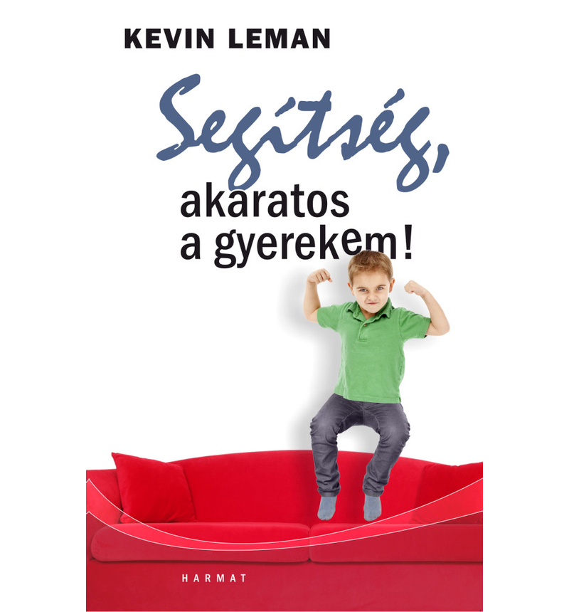 Kevin Leman - Segítség, akaratos a gyerekem!