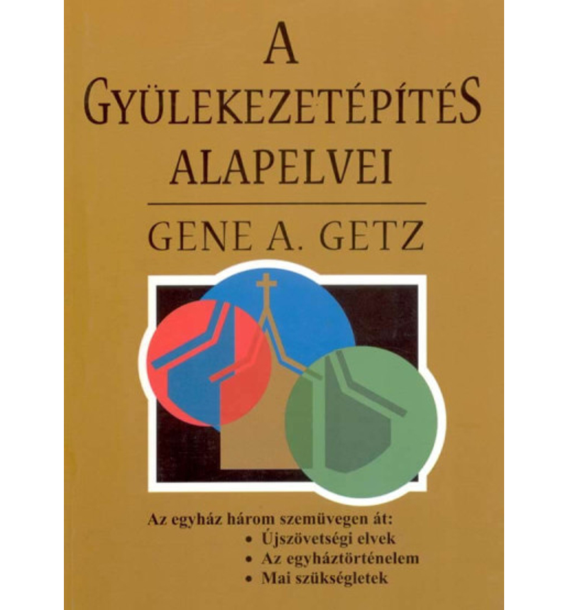 Gene A. Getz - A gyülekezetépítés alapelvei