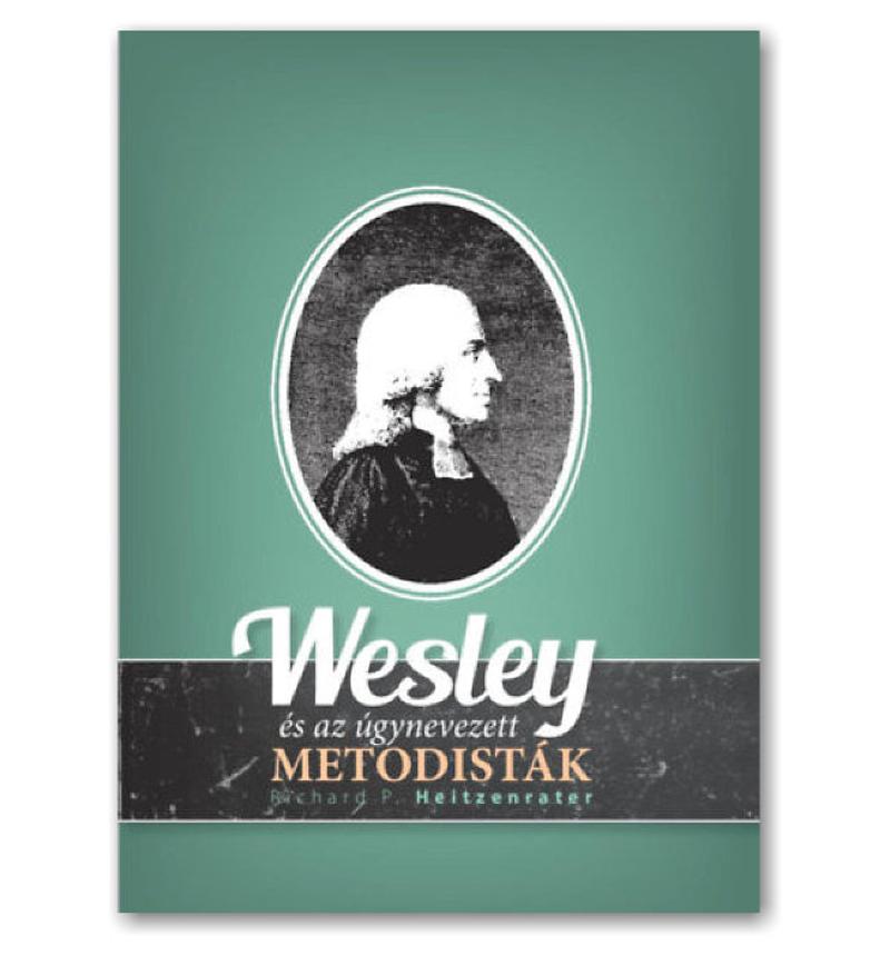 Richard P. Heitzenrater - Wesley és az úgynevezett Metodisták