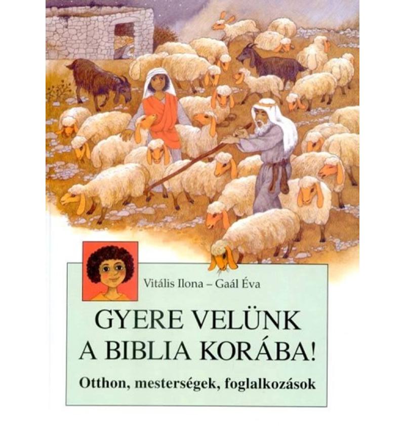 Gaál Éva - Gyere velünk a Biblia korába!