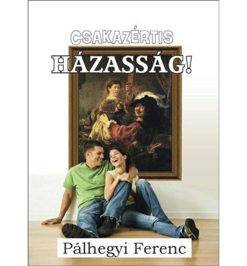 Pálhegyi Ferenc - Csakazértis házasság!