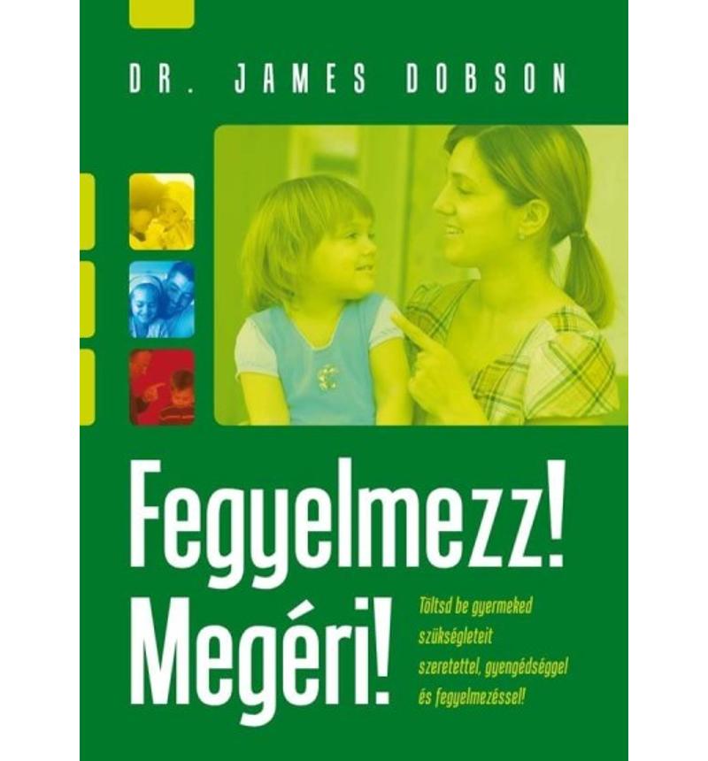 James Dobson - Fegyelmezz! Megéri!