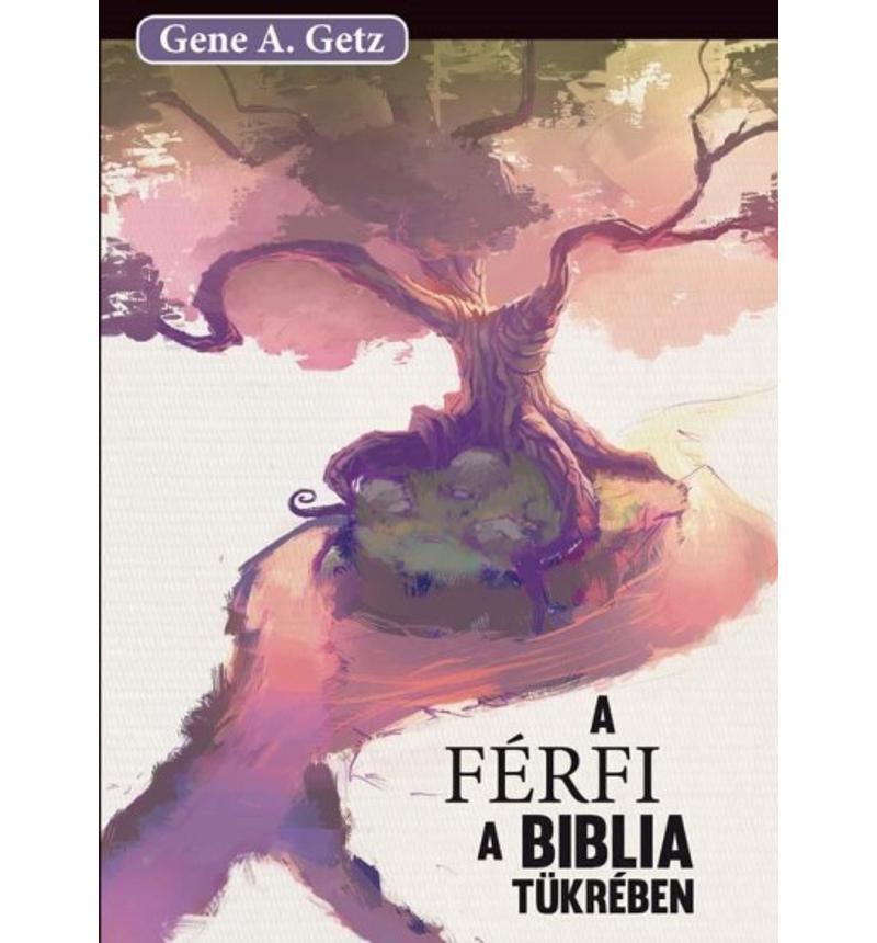 Gene A. Getz - A férfi a Biblia tükrében