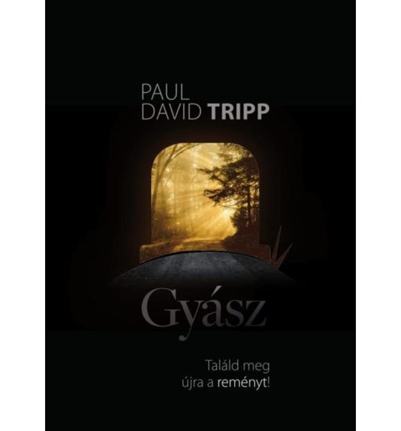 P.D. Tripp - Gyász / Találd meg újra a reményt