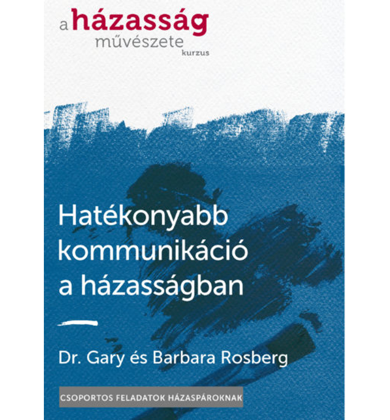 Gary/Barbara Rosberg - Hatékonyabb kommunikáció a házasságban