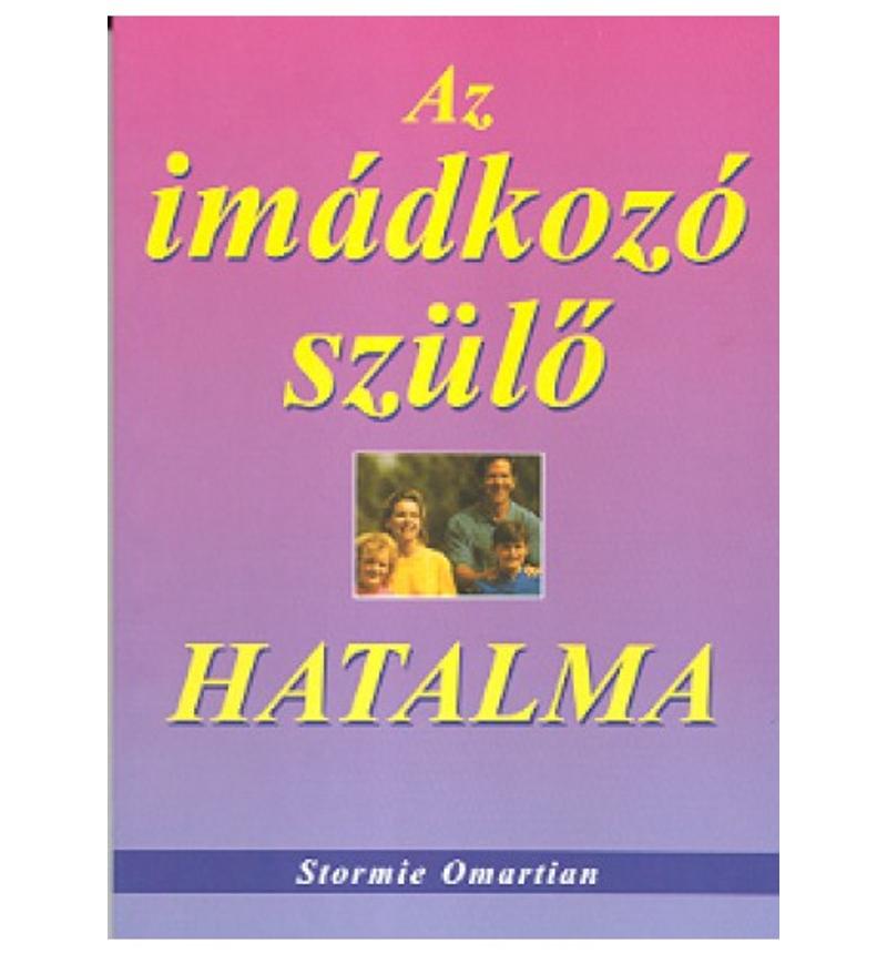 Stormie Omartian - Az imádkozó szülő hatalma