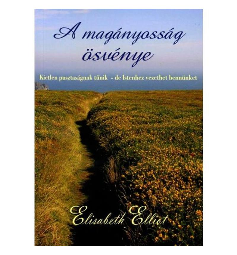 Elisabeth Elliot - A magányosság ösvénye