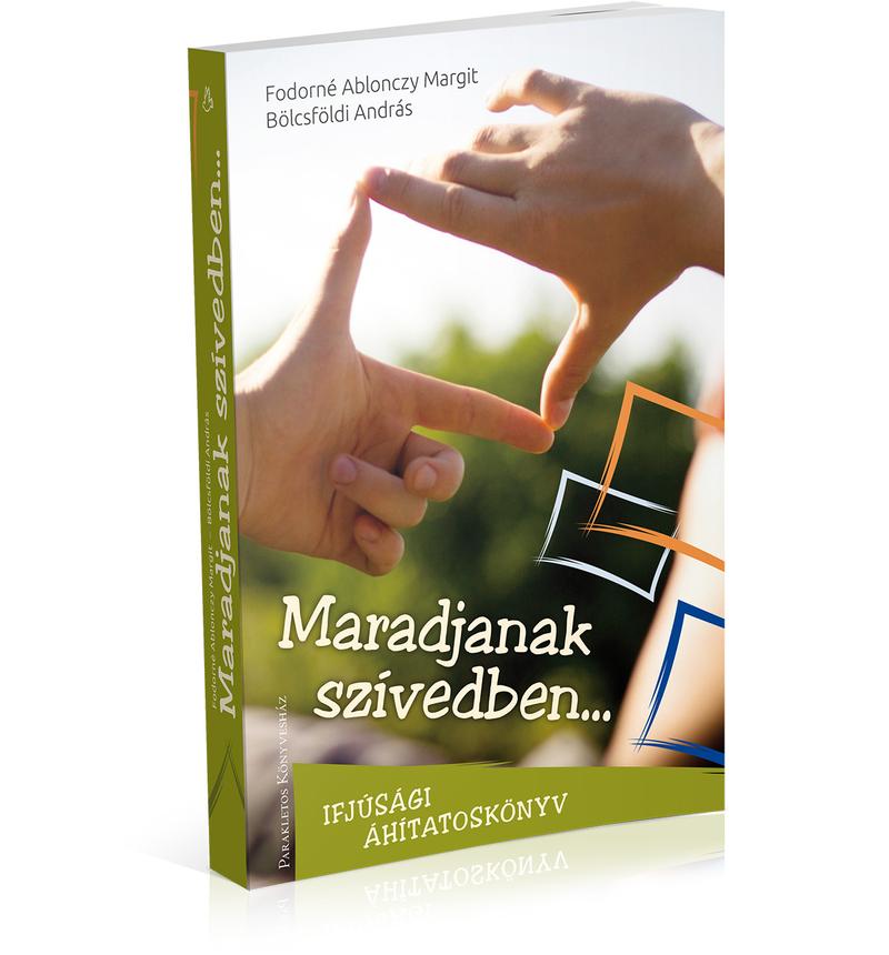 Fodorné Ablonczy M. &amp; Bölcsföldi A. - Maradjanak szívedben...