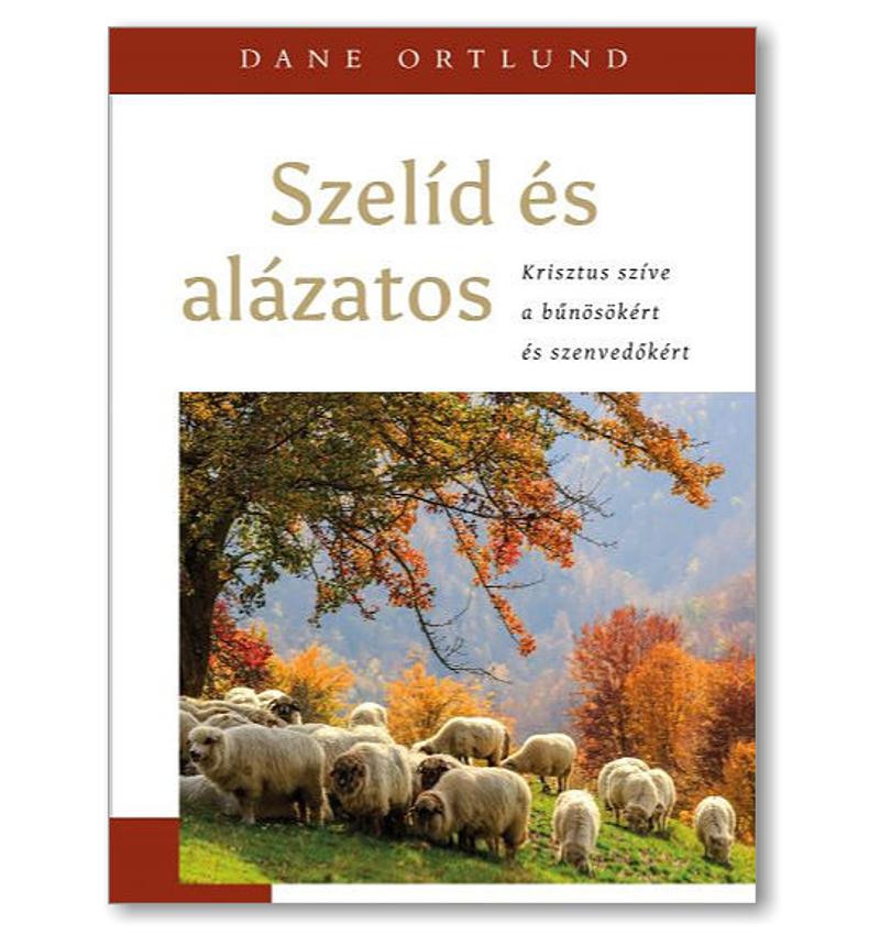 Dane Ortlund - Szelíd és alázatos