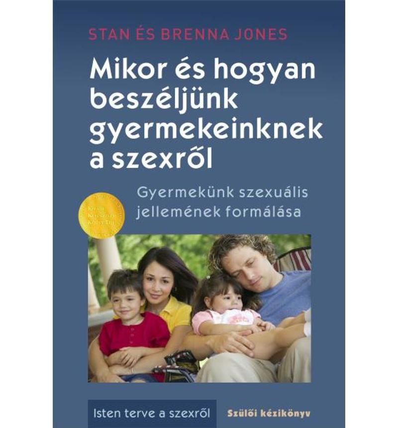 Jones, Stan / Brenna - Mikor és hogyan beszéljünk gyermekeinknek a szexről