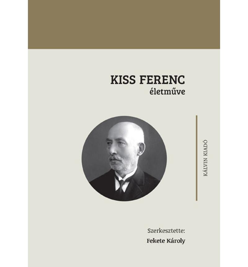 Fekete Károly szerk. - Kiss Ferenc életműve