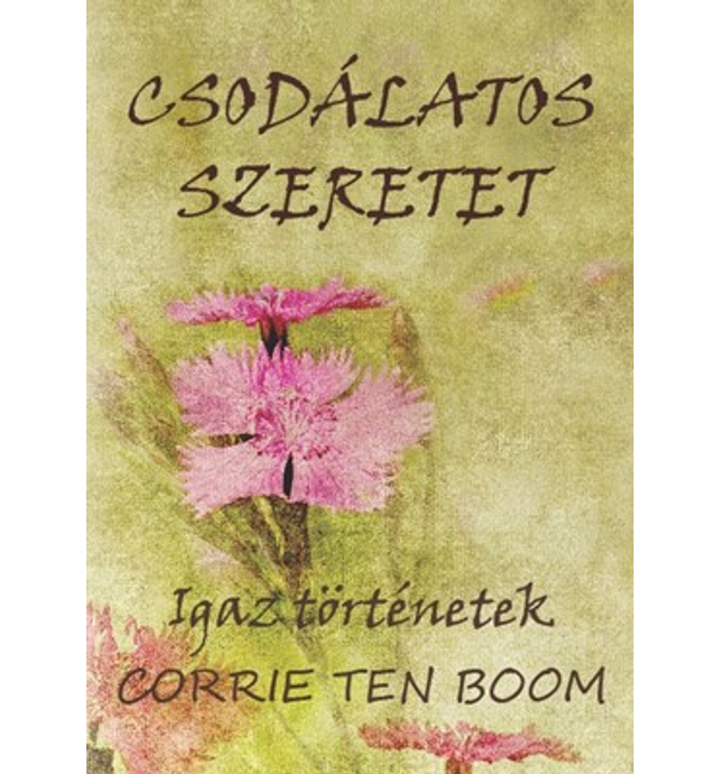 Corrie ten Boom - Csodálatos szeretet