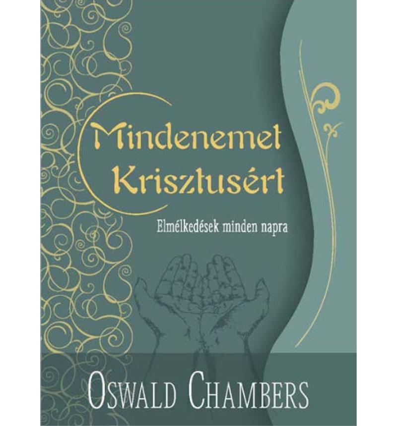 Oswald Chambers - Mindenemet Krisztusért (zöld)