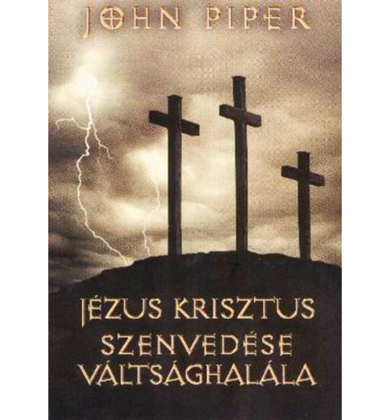 John Piper - Jézus Krisztus szenvedése ...