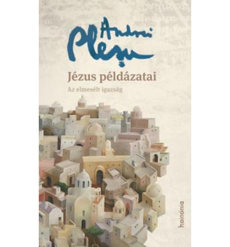 Andrei Plesu  - Jézus példázatai / Az elmesélt igazság