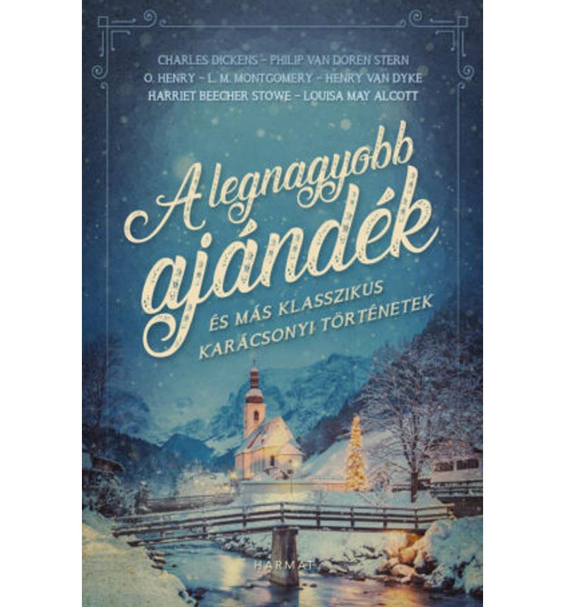 Charles Dickens - A legnagyobb ajándék  és más klasszikus karácsonyi történetek