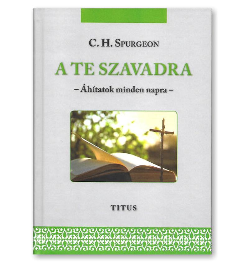 C.H. Spurgeon - A Te szavadra / Áhítatok minden napra