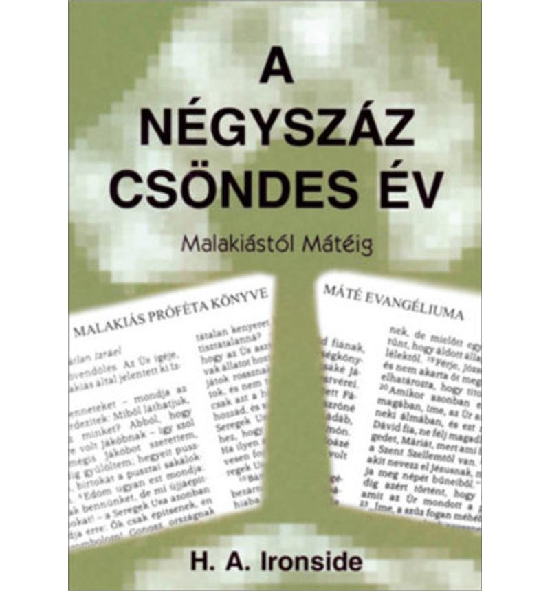 H. A. Ironside - A négyszáz csöndes év