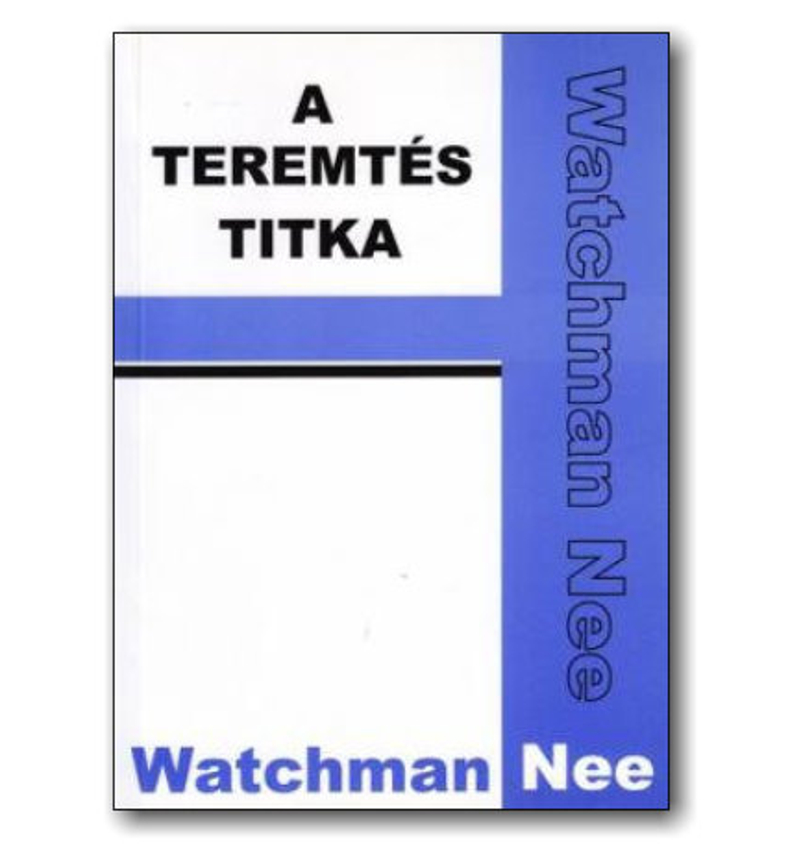 Watchman Nee - A teremtés titka