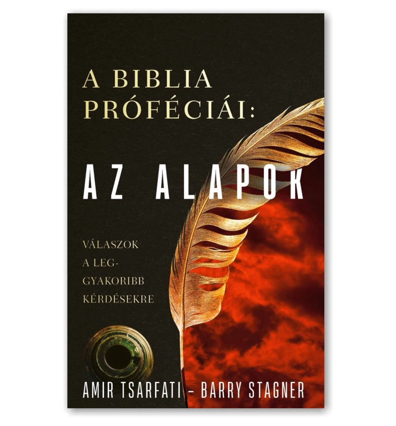 Amir Tsarfati / Barry Stagner  - A Biblia próféciái: Az alapok - válaszok a leggyakoribb kérdésekre
