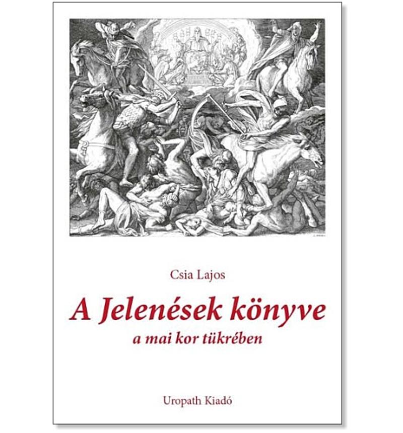 Csia Lajos - A Jelenések könyve / a mai kor tükrében