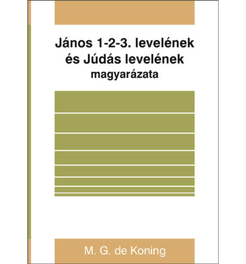 M. G. de Koning - János 1-2-3. lev. és Júdás lev. magyarázata
