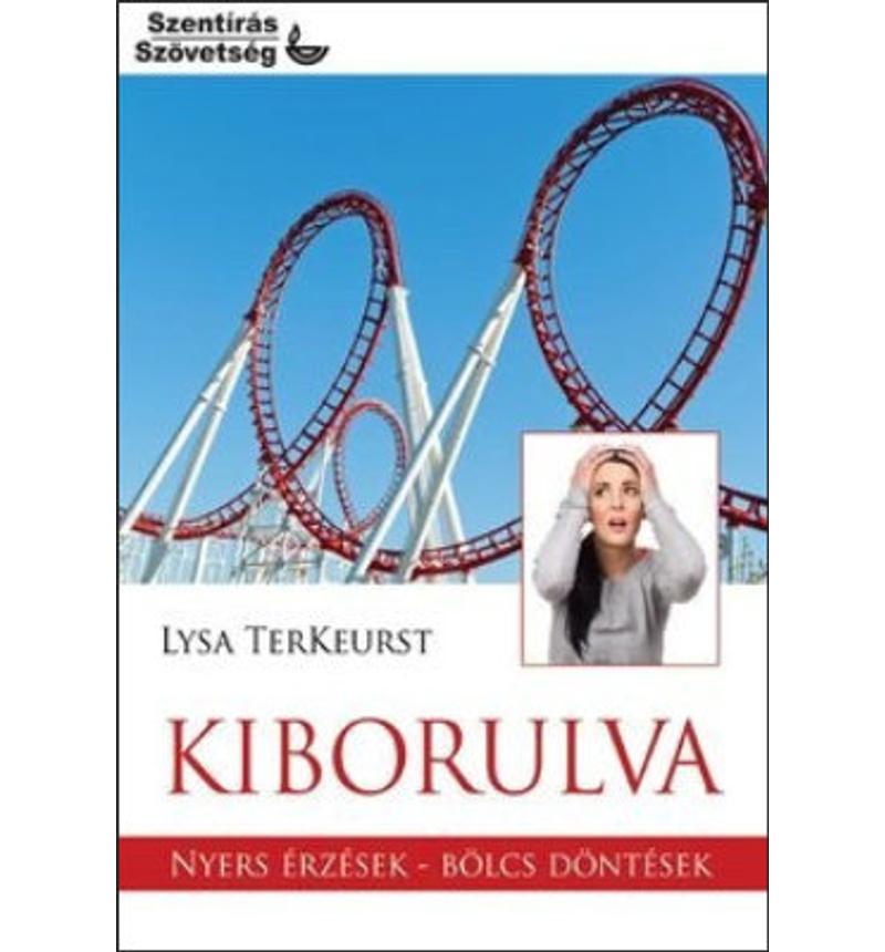 L. TerKeurst - Kiborulva / Nyers érzések - bölcs döntések