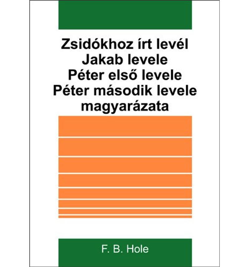 F. B. Hole - Zsidókhoz írt levél, Jakab levele, Péter első és második levele magyarázat