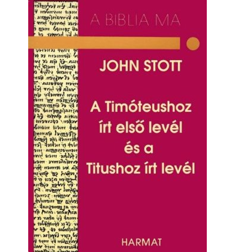 J. Stott - A Timóteushoz írt első levél és a Titushoz írt levél / A Biblia ma sorozat