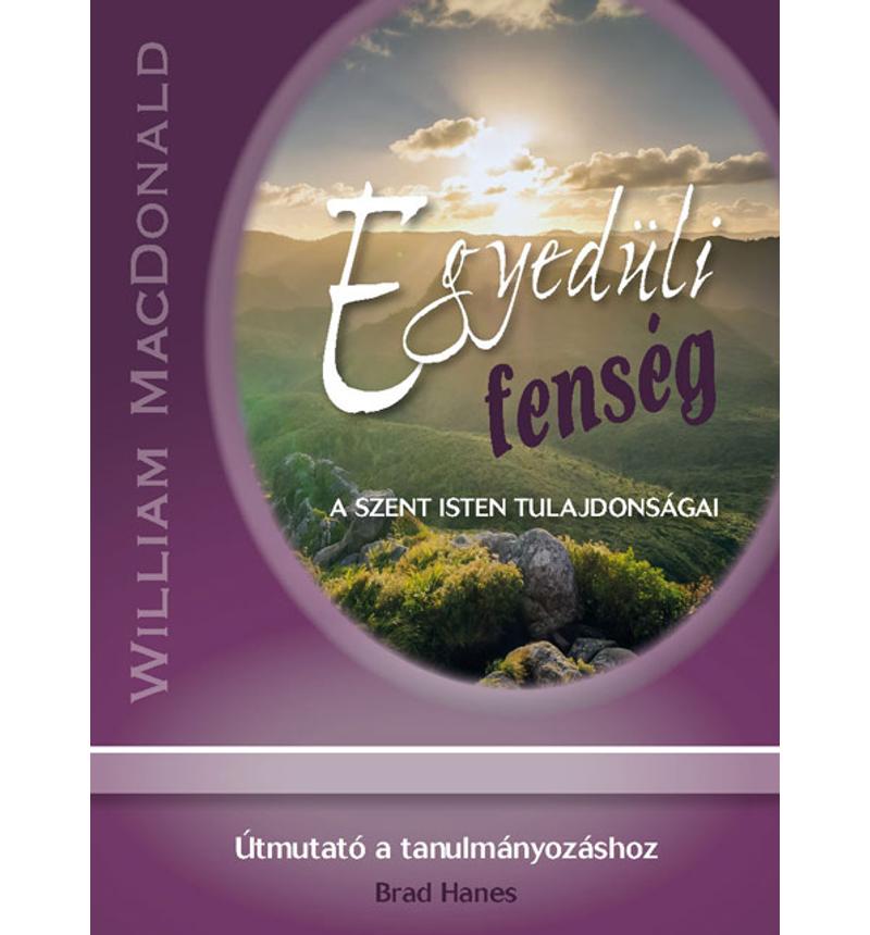 W. MacDonald - Egyedüli fenség / B. Hanes - Útmutató a tanulmányozáshoz