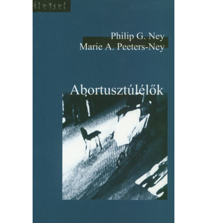Philip G. Ney / Marie A. Peeters-Ney - Abortusztúlélők