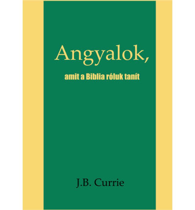 J.B. Currie - Angyalok / amit a Biblia róluk tanít