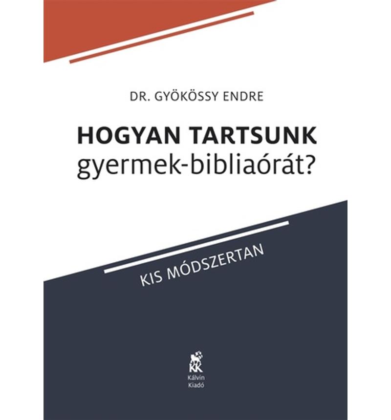 Gyökössy Endre - Hogyan tartsunk gyermek-bibliaórát?