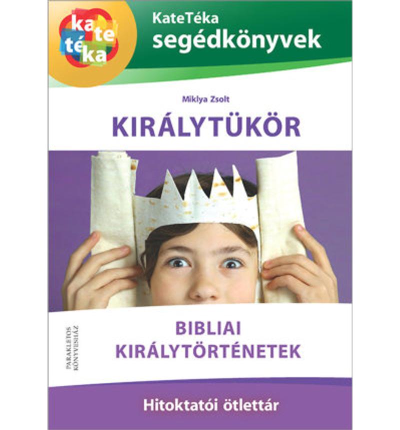 Miklya Zsolt - Királytükör/ Bibliai királytörténetek