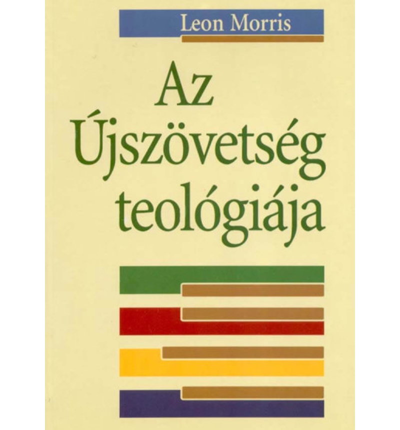 Leon Morris - Az Újszövetség teológiája