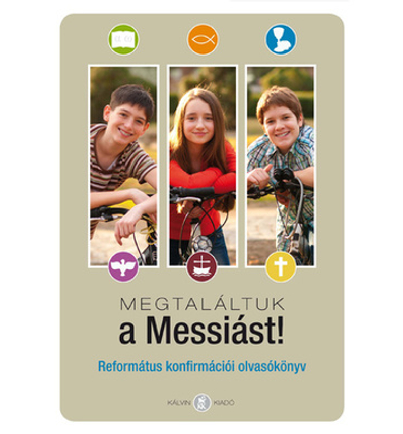 Megtaláltuk a Messiást! - Református konfirmációi olvasókönyv 